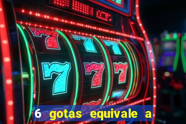 6 gotas equivale a quantos ml